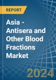 Asia - Antisera and Other Blood Fractions - Market Analysis, Forecast, Size, Trends and Insights- Product Image