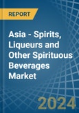 Asia - Spirits, Liqueurs and Other Spirituous Beverages - Market Analysis, Forecast, Size, Trends and Insights- Product Image
