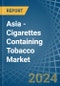 Asia - Cigarettes Containing Tobacco - Market Analysis, Forecast, Size, Trends and Insights - Product Image