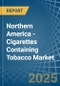 Northern America - Cigarettes Containing Tobacco - Market Analysis, Forecast, Size, Trends and Insights - Product Image