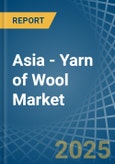 Asia - Yarn of Wool - Market Analysis, Forecast, Size, Trends and Insights- Product Image