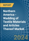 Northern America - Wadding of Textile Materials and Articles Thereof - Market Analysis, Forecast, Size, Trends and Insights- Product Image