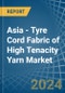 Asia - Tyre Cord Fabric of High Tenacity Yarn - Market Analysis, Forecast, Size, Trends and Insights - Product Thumbnail Image