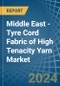 Middle East - Tyre Cord Fabric of High Tenacity Yarn - Market Analysis, Forecast, Size, Trends and Insights - Product Image
