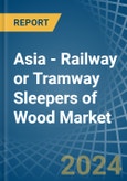 Asia - Railway or Tramway Sleepers (Cross-Ties) of Wood - Market Analysis, Forecast, Size, Trends and Insights- Product Image