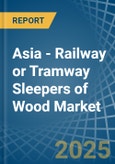 Asia - Railway or Tramway Sleepers (Cross-Ties) of Wood - Market Analysis, Forecast, Size, Trends and Insights- Product Image