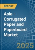 Asia - Corrugated Paper and Paperboard - Market Analysis, Forecast, Size, Trends and Insights- Product Image