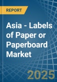 Asia - Labels of Paper or Paperboard - Market Analysis, Forecast, Size, Trends and Insights- Product Image