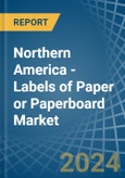 Northern America - Labels of Paper or Paperboard - Market Analysis, Forecast, Size, Trends and Insights- Product Image