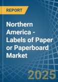 Northern America - Labels of Paper or Paperboard - Market Analysis, Forecast, Size, Trends and Insights- Product Image