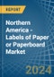 Northern America - Labels of Paper or Paperboard - Market Analysis, Forecast, Size, Trends and Insights - Product Image