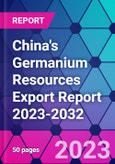 China's Germanium Resources Export Report 2023-2032- Product Image