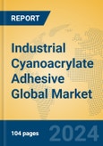 Industrial Cyanoacrylate Adhesive Global Market Insights 2023, Analysis and Forecast to 2028, by Manufacturers, Regions, Technology, Application, Product Type- Product Image