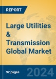 Large Utilities & Transmission Global Market Insights 2024, Analysis and Forecast to 2029, by Manufacturers, Regions, Technology, Application, Product Type- Product Image