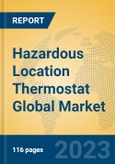 Hazardous Location Thermostat Global Market Insights 2023, Analysis and Forecast to 2028, by Manufacturers, Regions, Technology, Application, Product Type- Product Image