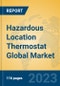 Hazardous Location Thermostat Global Market Insights 2023, Analysis and Forecast to 2028, by Manufacturers, Regions, Technology, Application, Product Type - Product Thumbnail Image