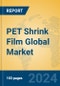 PET Shrink Film Global Market Insights 2023, Analysis and Forecast to 2028, by Manufacturers, Regions, Technology, Application, Product Type - Product Image