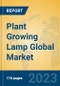 Plant Growing Lamp Global Market Insights 2023, Analysis and Forecast to 2028, by Manufacturers, Regions, Technology, Application, Product Type - Product Image