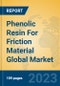 Phenolic Resin For Friction Material Global Market Insights 2023, Analysis and Forecast to 2028, by Manufacturers, Regions, Technology, Application, Product Type - Product Image