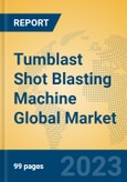 Tumblast Shot Blasting Machine Global Market Insights 2023, Analysis and Forecast to 2028, by Manufacturers, Regions, Technology, Application, Product Type- Product Image