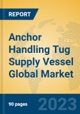 Anchor Handling Tug Supply Vessel Global Market Insights 2023, Analysis and Forecast to 2028, by Manufacturers, Regions, Technology, Application, Product Type- Product Image