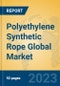 Polyethylene Synthetic Rope Global Market Insights 2023, Analysis and Forecast to 2028, by Manufacturers, Regions, Technology, Application, Product Type - Product Thumbnail Image