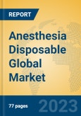 Anesthesia Disposable Global Market Insights 2023, Analysis and Forecast to 2028, by Manufacturers, Regions, Technology, Application, Product Type- Product Image