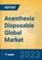 Anesthesia Disposable Global Market Insights 2023, Analysis and Forecast to 2028, by Manufacturers, Regions, Technology, Application, Product Type - Product Image