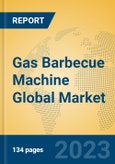 Gas Barbecue Machine Global Market Insights 2023, Analysis and Forecast to 2028, by Manufacturers, Regions, Technology, Product Type- Product Image