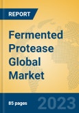 Fermented Protease Global Market Insights 2023, Analysis and Forecast to 2028, by Manufacturers, Regions, Technology, Application, Product Type- Product Image