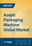 Asepti Packaging Machine Global Market Insights 2023, Analysis and Forecast to 2028, by Manufacturers, Regions, Technology, Application, Product Type- Product Image