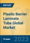 Plastic Barrier Laminate Tube Global Market Insights 2023, Analysis and Forecast to 2028, by Manufacturers, Regions, Technology, Application, Product Type - Product Image