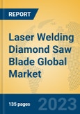 Laser Welding Diamond Saw Blade Global Market Insights 2023, Analysis and Forecast to 2028, by Manufacturers, Regions, Technology, Application, Product Type- Product Image