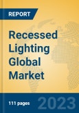 Recessed Lighting Global Market Insights 2023, Analysis and Forecast to 2028, by Manufacturers, Regions, Technology, Application, Product Type- Product Image