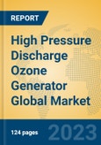 High Pressure Discharge Ozone Generator Global Market Insights 2023, Analysis and Forecast to 2028, by Manufacturers, Regions, Technology, Application, Product Type- Product Image