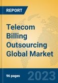 Telecom Billing Outsourcing Global Market Insights 2023, Analysis and Forecast to 2028, by Market Participants, Regions, Technology, Application, Product Type- Product Image
