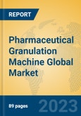 Pharmaceutical Granulation Machine Global Market Insights 2023, Analysis and Forecast to 2028, by Manufacturers, Regions, Technology, Application, Product Type- Product Image