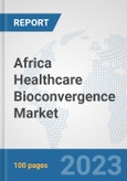 Africa Healthcare Bioconvergence Market: Prospects, Trends Analysis, Market Size and Forecasts up to 2030- Product Image