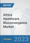Africa Healthcare Bioconvergence Market: Prospects, Trends Analysis, Market Size and Forecasts up to 2030 - Product Image