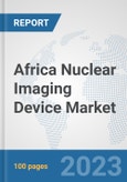 Africa Nuclear Imaging Device Market: Prospects, Trends Analysis, Market Size and Forecasts up to 2030- Product Image