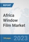 Africa Window Film Market: Prospects, Trends Analysis, Market Size and Forecasts up to 2030 - Product Thumbnail Image