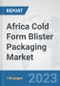Africa Cold Form Blister Packaging Market: Prospects, Trends Analysis, Market Size and Forecasts up to 2030 - Product Thumbnail Image