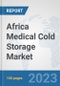 Africa Medical Cold Storage Market: Prospects, Trends Analysis, Market Size and Forecasts up to 2030 - Product Thumbnail Image