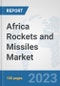 Africa Rockets and Missiles Market: Prospects, Trends Analysis, Market Size and Forecasts up to 2030 - Product Thumbnail Image