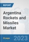 Argentina Rockets and Missiles Market: Prospects, Trends Analysis, Market Size and Forecasts up to 2030 - Product Image