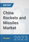 China Rockets and Missiles Market: Prospects, Trends Analysis, Market Size and Forecasts up to 2030 - Product Thumbnail Image