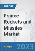 France Rockets and Missiles Market: Prospects, Trends Analysis, Market Size and Forecasts up to 2030- Product Image