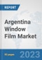 Argentina Window Film Market: Prospects, Trends Analysis, Market Size and Forecasts up to 2030 - Product Thumbnail Image