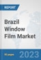 Brazil Window Film Market: Prospects, Trends Analysis, Market Size and Forecasts up to 2030 - Product Thumbnail Image
