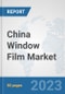 China Window Film Market: Prospects, Trends Analysis, Market Size and Forecasts up to 2030 - Product Thumbnail Image